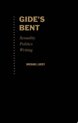 Gide's Bent Sexuality, Politics, Writing