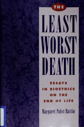 The Least Worst Death Essays in Bioethics on the End of Life