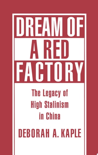 Dream of a Red Factory The Legacy of High Stalinism in China