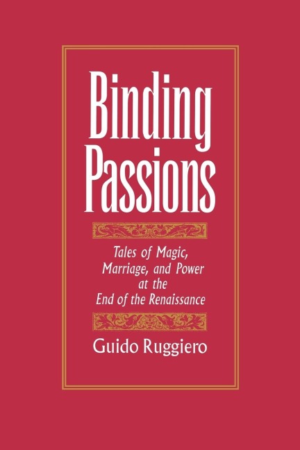 Binding Passions: Tales of Magic, Marriage, and Power at the End of the Renaissance
