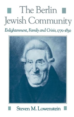The Berlin Jewish Community Enlightenment, Family, and Crisis, 1770-1830