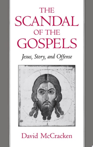 The Scandal of the Gospels Jesus, Story, and Offense