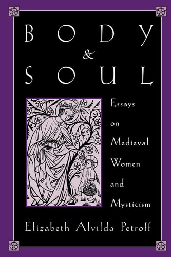 Body and Soul Essays on Medieval Women and Mysticism