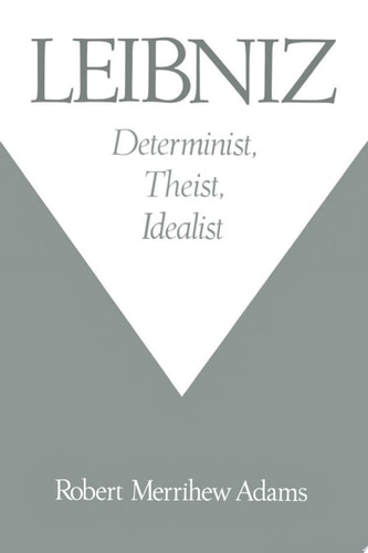 Leibniz Determinist, Theist, Idealist