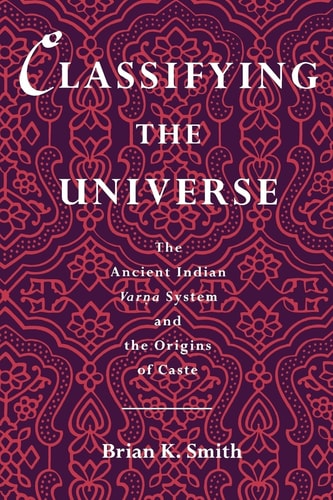 Classifying the Universe The Ancient Indian Varṇa System and the Origins of Caste