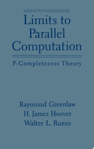 Limits to Parallel Computation P-completeness Theory