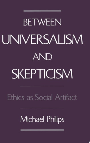 Between Universalism and Skepticism Ethics as Social Artifact