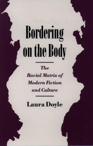 Bordering on the Body The Racial Matrix of Modern Fiction and Culture