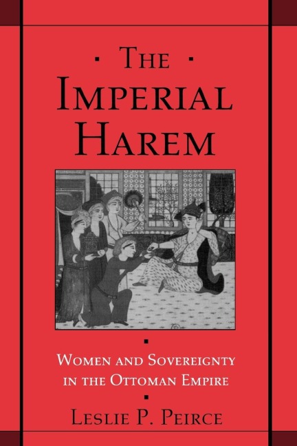 The Imperial Harem: Women and Sovereignty in the Ottoman Empire