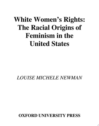 White Women's Rights The Racial Origins of Feminism in the United States