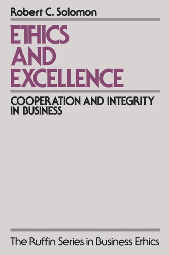 Ethics and Excellence: Cooperation and Integrity in Business (The Ruffin Series in Business Ethics)