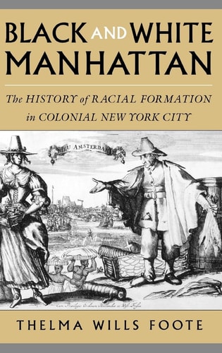 Black and White Manhattan The History of Racial Formation in Colonial New York City
