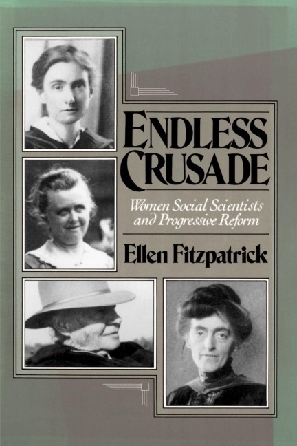 Endless Crusades: Women Social Scientists and Progressive Reform