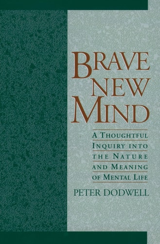 Brave New Mind A Thoughtful Inquiry Into the Nature and Meaning of Mental Life