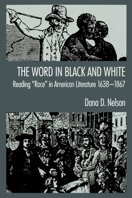 The Word in Black and White: Reading Race in American Literature, 1638-1867