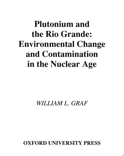 Plutonium and the Rio Grande Environmental Change and Contamination in the Nuclear Age