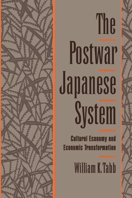 The Postwar Japanese System: Cultural Economy and Economic Transformation