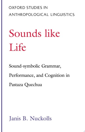 Sounds Like Life Sound-symbolic Grammar, Performance, and Cognition in Pastaza Quechua