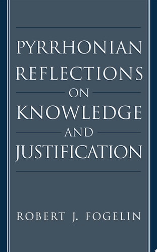 Pyrrhonian Reflections on Knowledge and Justification