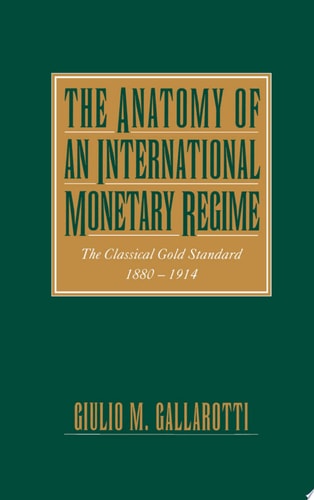The Anatomy of an International Monetary Regime The Classical Gold Standard, 1880-1914