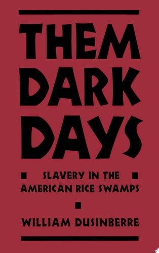 Them Dark Days Slavery in the American Rice Swamps
