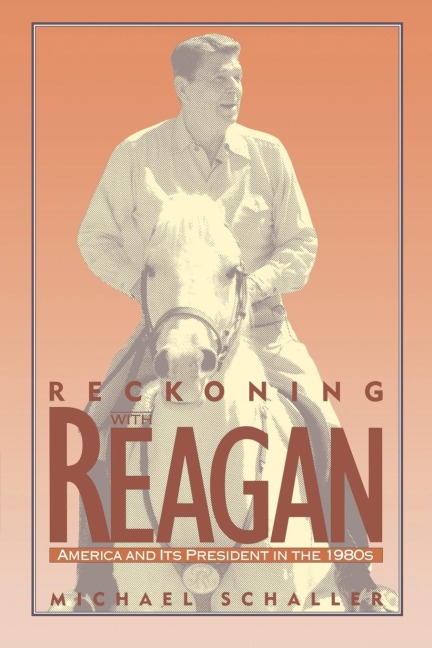 Reckoning with Reagan: America and Its President in the 1980s