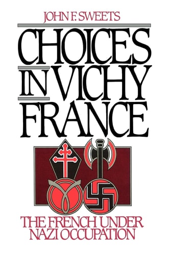 Choices in Vichy France The French Under Nazi Occupation
