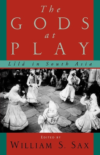 The Gods at Play Līlā in South Asia