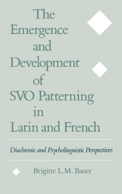 The Emergence and Development of Svo Patterning in Latin and French: Diachronic and Psycholinguistic Perspectives