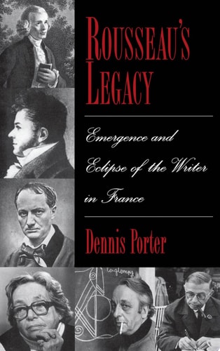 Rousseau's Legacy Emergence and Eclipse of the Writer in France