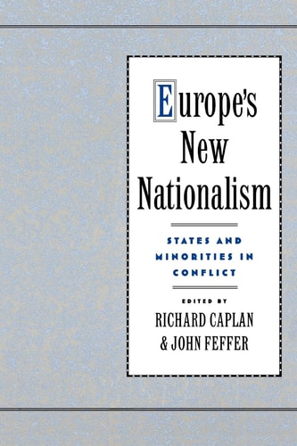 Europe's New Nationalism States and Minorities in Conflict