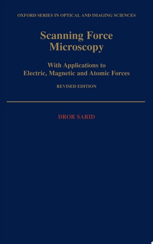 Scanning Force Microscopy With Applications to Electric, Magnetic, and Atomic Forces