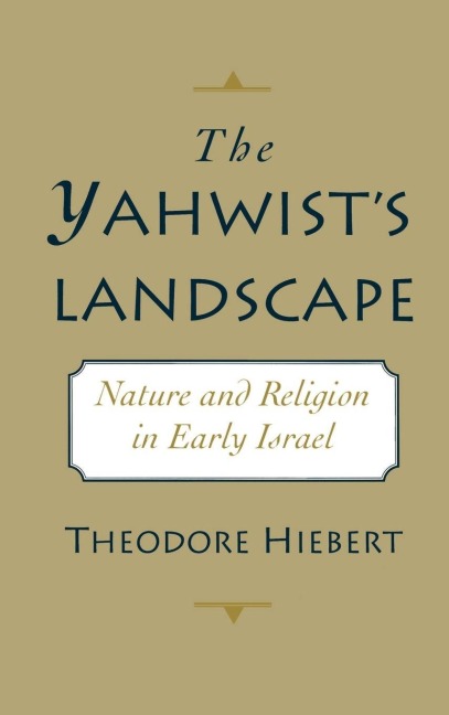 The Yahwists Landscape: Nature and Religion in Early Israel