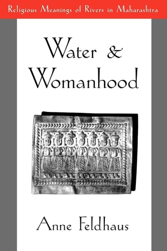 Water and Womanhood Religious Meanings of Rivers in Maharashtra