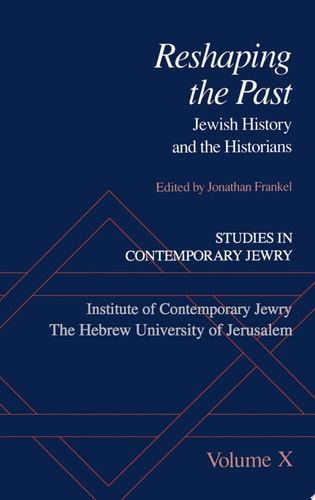 Studies in Contemporary Jewry: X: Reshaping the Past Jewish History and the Historians