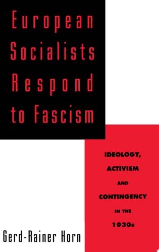 European Socialists Respond to Fascism Ideology, Activism, and Contingency in the 1930s