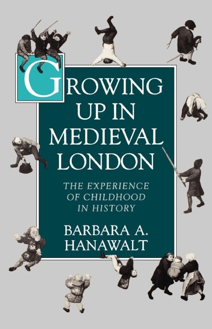 Growing Up in Medieval London: The Experience of Childhood in History