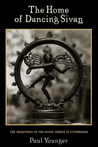 The Home of Dancing Śivan̲ The Traditions of the Hindu Temple in Citamparam