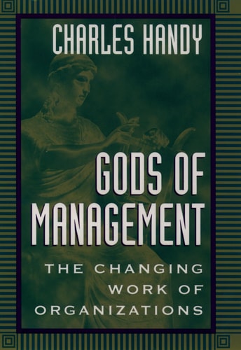 Gods of Management The Changing Work of Organizations