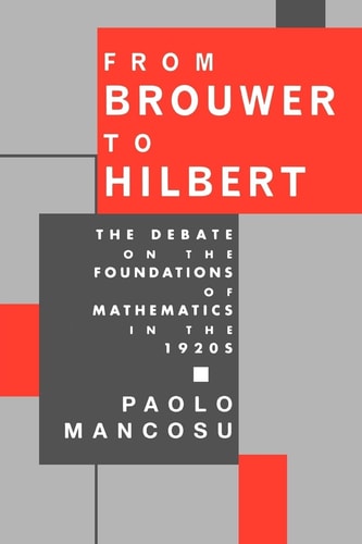 From Brouwer to Hilbert The Debate on the Foundations of Mathematics in the 1920s