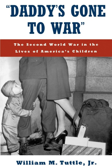 Daddys Gone to War: The Second World War in the Lives of Americas Children