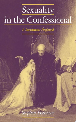 Sexuality in the Confessional A Sacrament Profaned