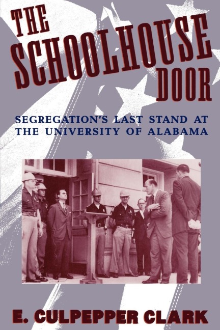 The Schoolhouse Door: Segregations Last Stand at the University of Alabama