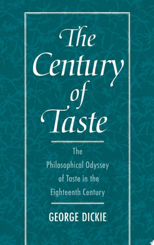 The Century of Taste The Philosophical Odyssey of Taste in the Eighteenth Century