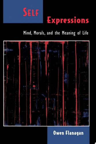 Self Expressions Mind, Morals, and the Meaning of Life