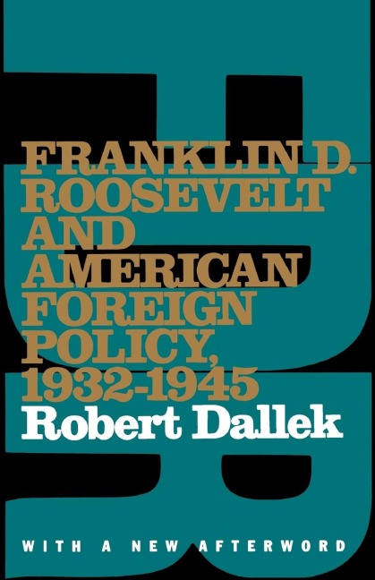 Franklin D. Roosevelt and American Foreign Policy, 1932-1945: With a New Afterword