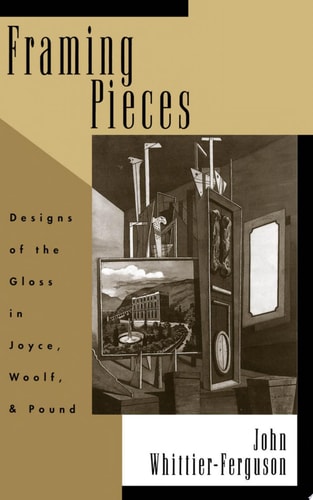 Framing Pieces Designs of the Gloss in Joyce, Woolf, and Pound