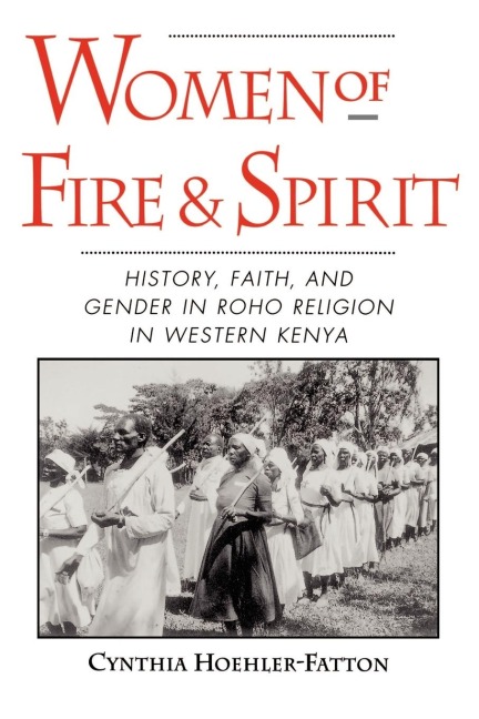 Women of Fire and Spirit: History, Faith, and Gender in Roho Religion in Western Kenya