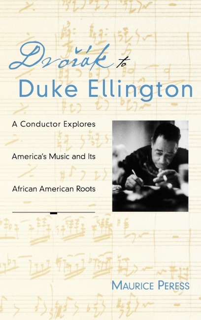 Dvorak to Duke Ellington: A Conductor Explores Americas Music and Its African American Roots
