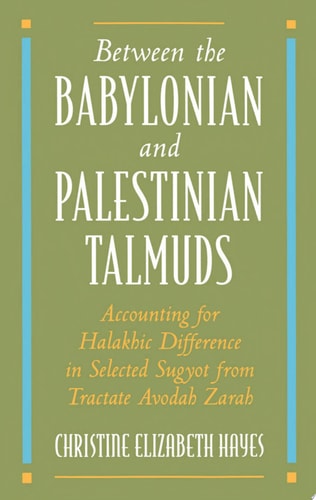 Between the Babylonian and Palestinian Talmuds Accounting for Halakhic Difference in Selected Sugyot from Tractate Avodah Zarah